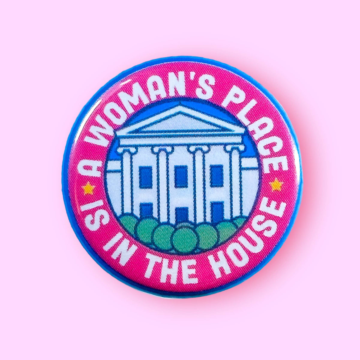 A Woman&#39;s Place is in The (White) House (Button!)