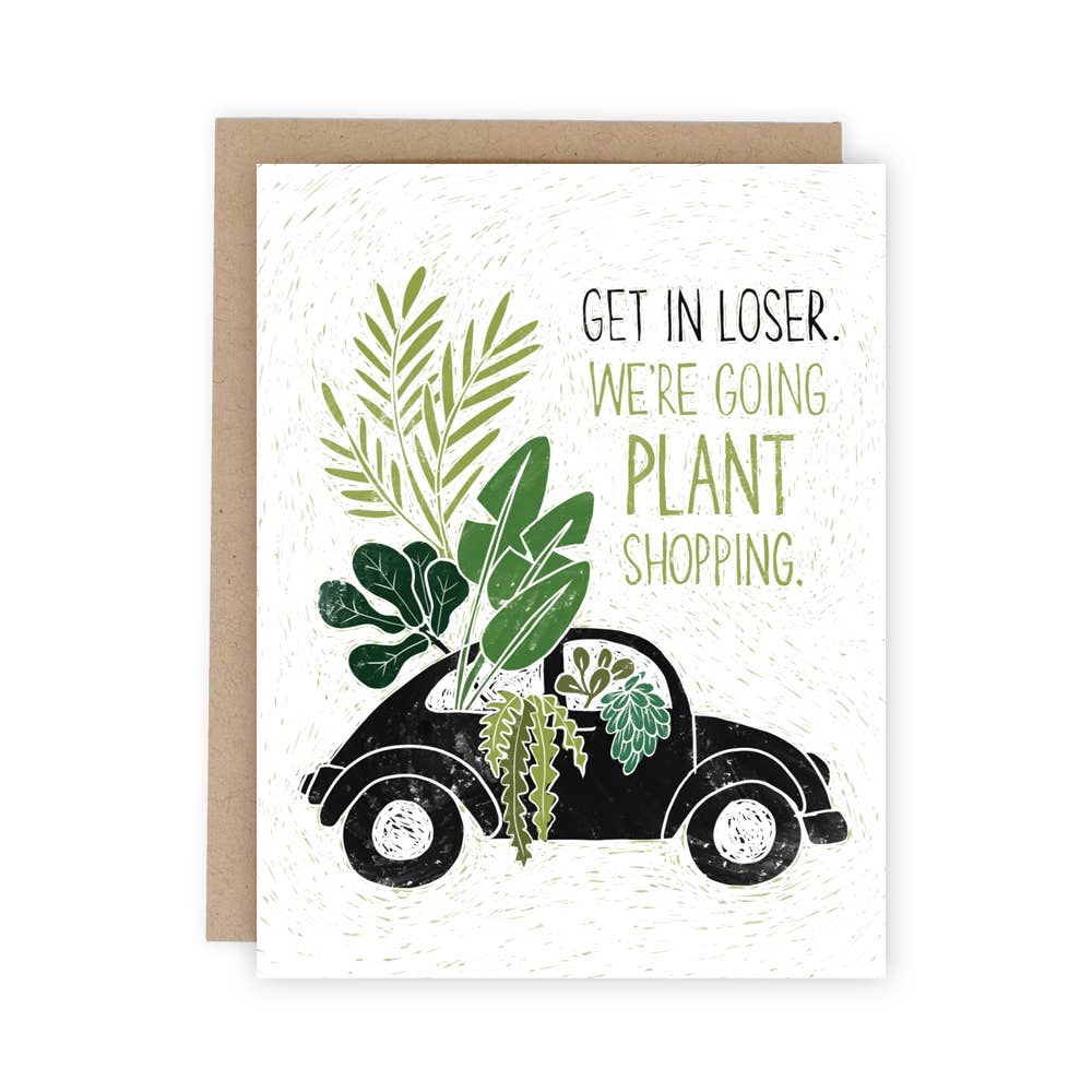 Get In Loser (We&#39;re Going Plant Shopping) Greeting Card